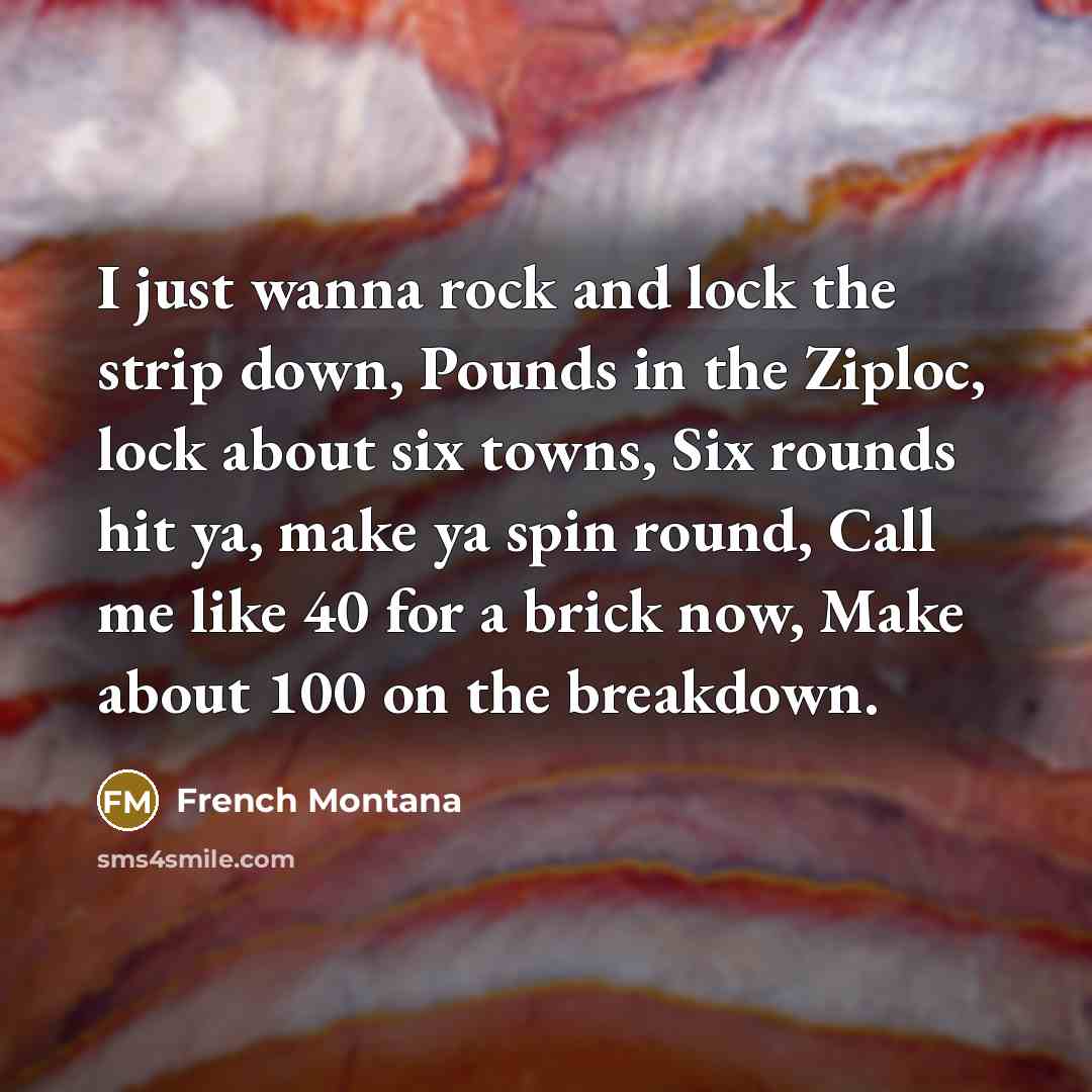 “I just wanna rock and lock the strip down, Pounds…” quote by French Montana