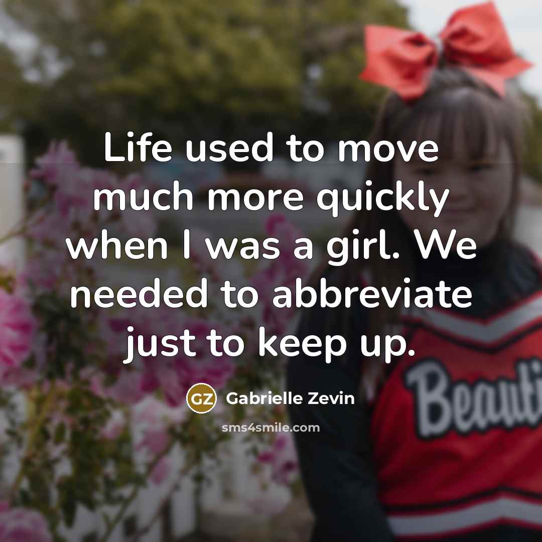 “Life used to move much more quickly when I was…” quote by Gabrielle Zevin