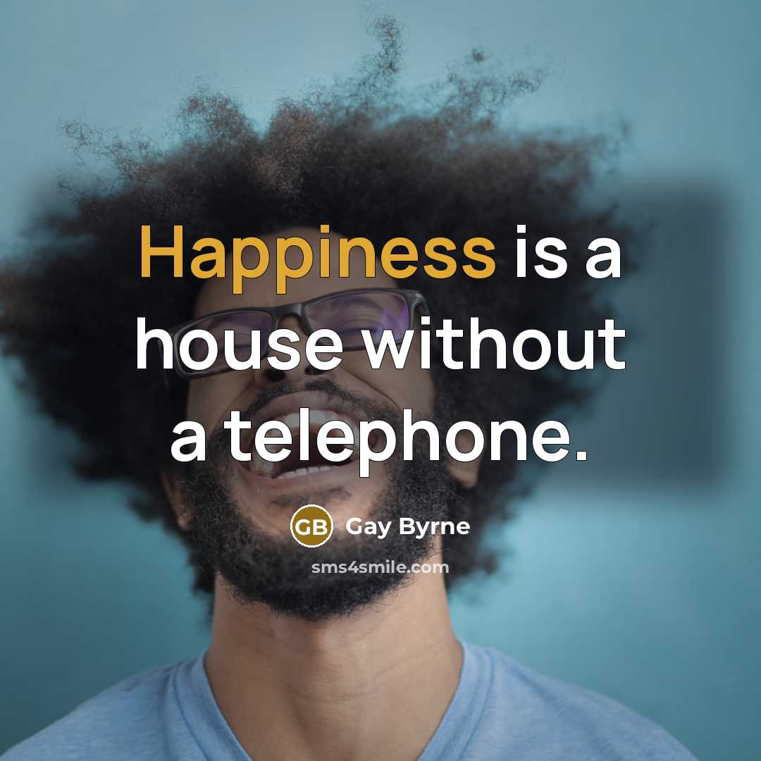“Happiness is a house without a telephone.…” quote by Gay Byrne
