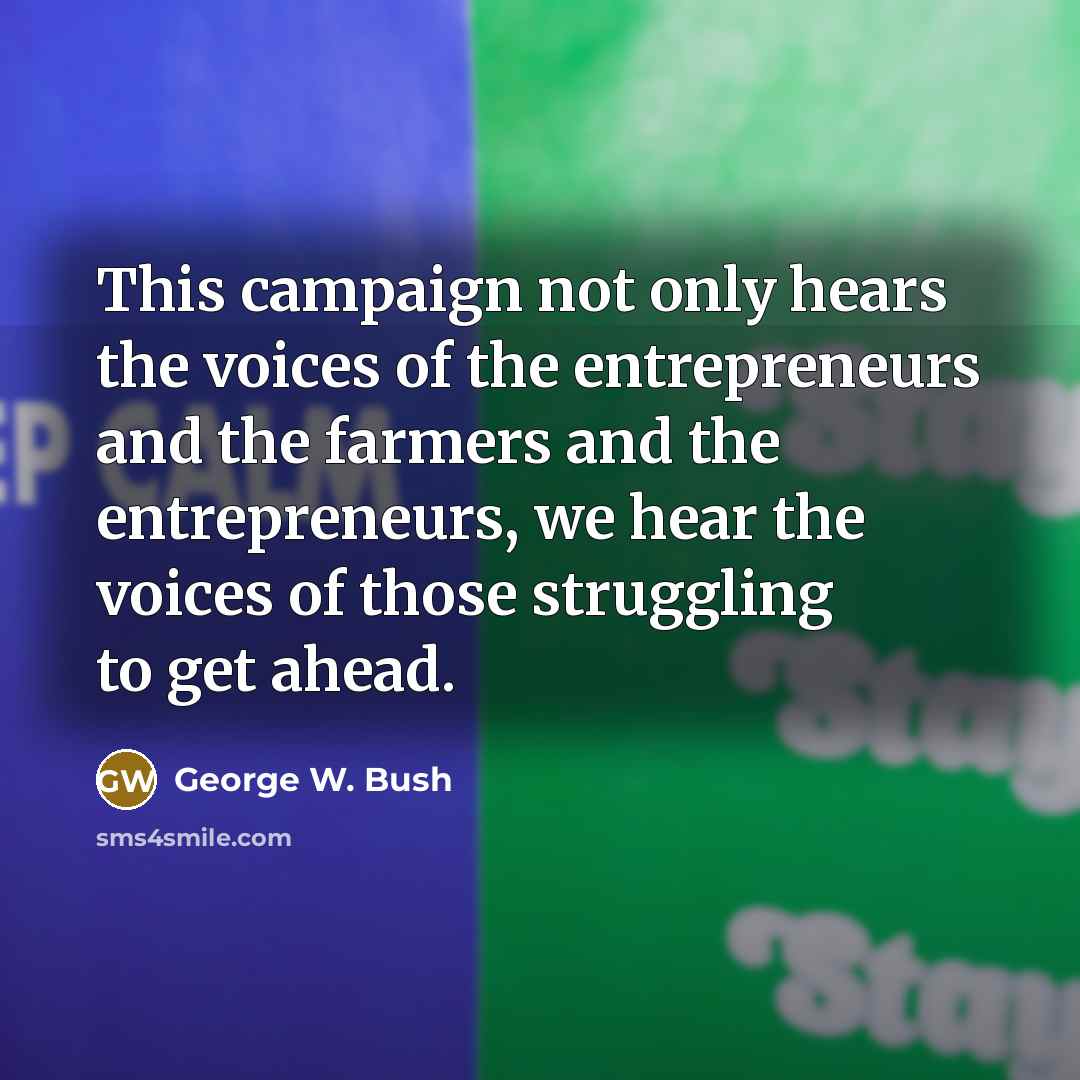 “This campaign not only hears the voices of the entrepreneurs…” quote by George W. Bush