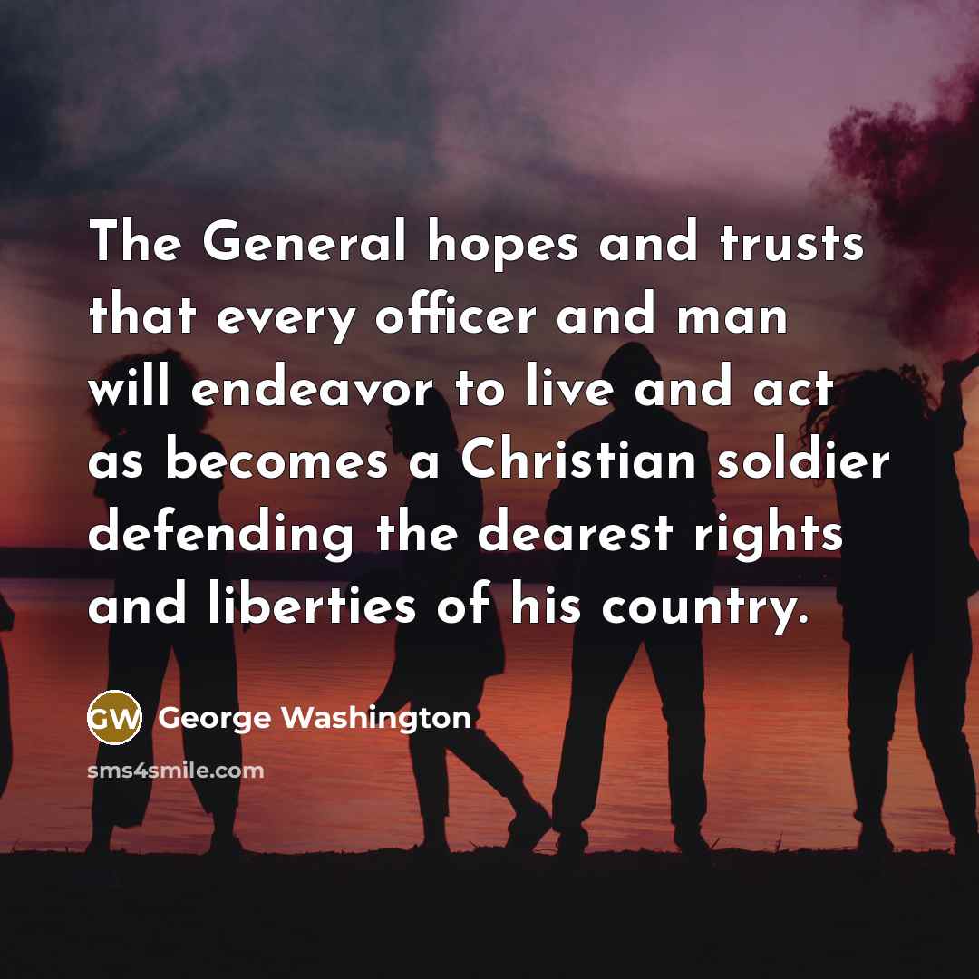 “The General hopes and trusts that every officer and man…” quote by George Washington
