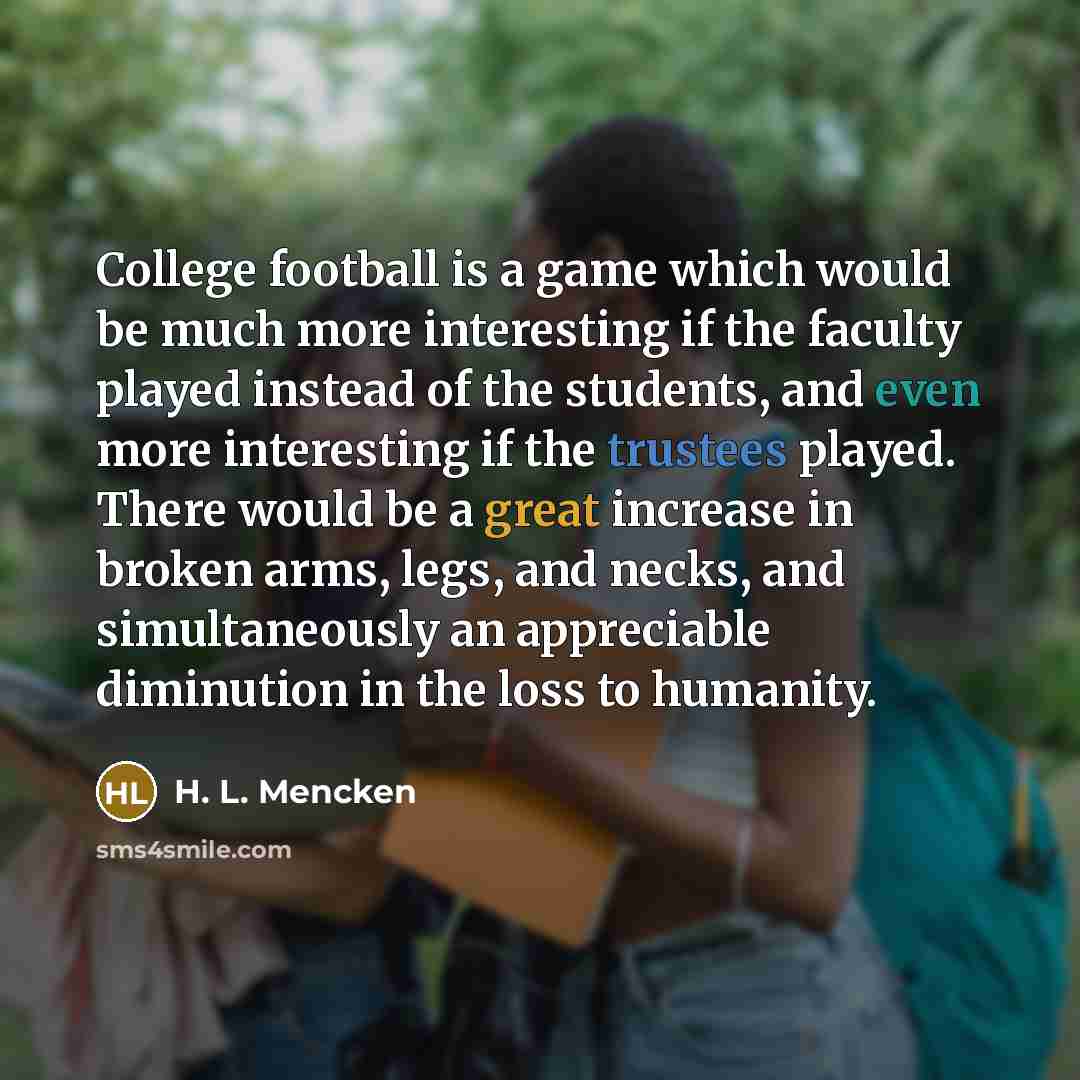 “College football is a game which would be much more…” quote by H. L. Mencken