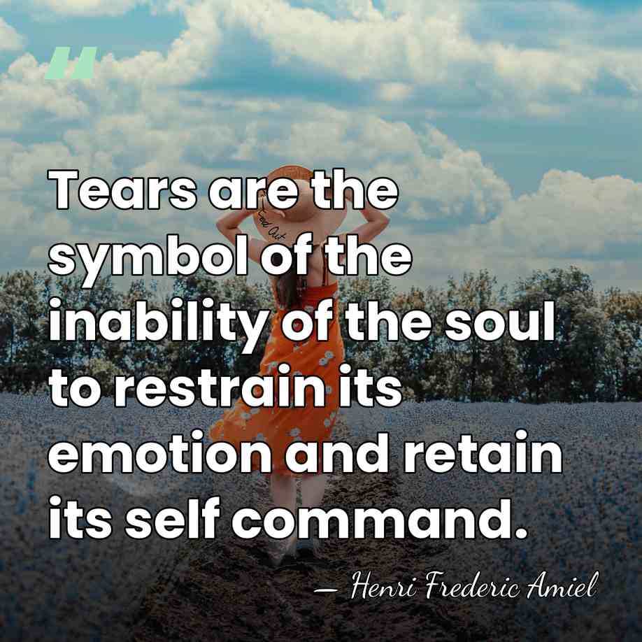 Tears are the symbol of the inability of the soul to restrain&hellip; - Henri Frederic Amiel