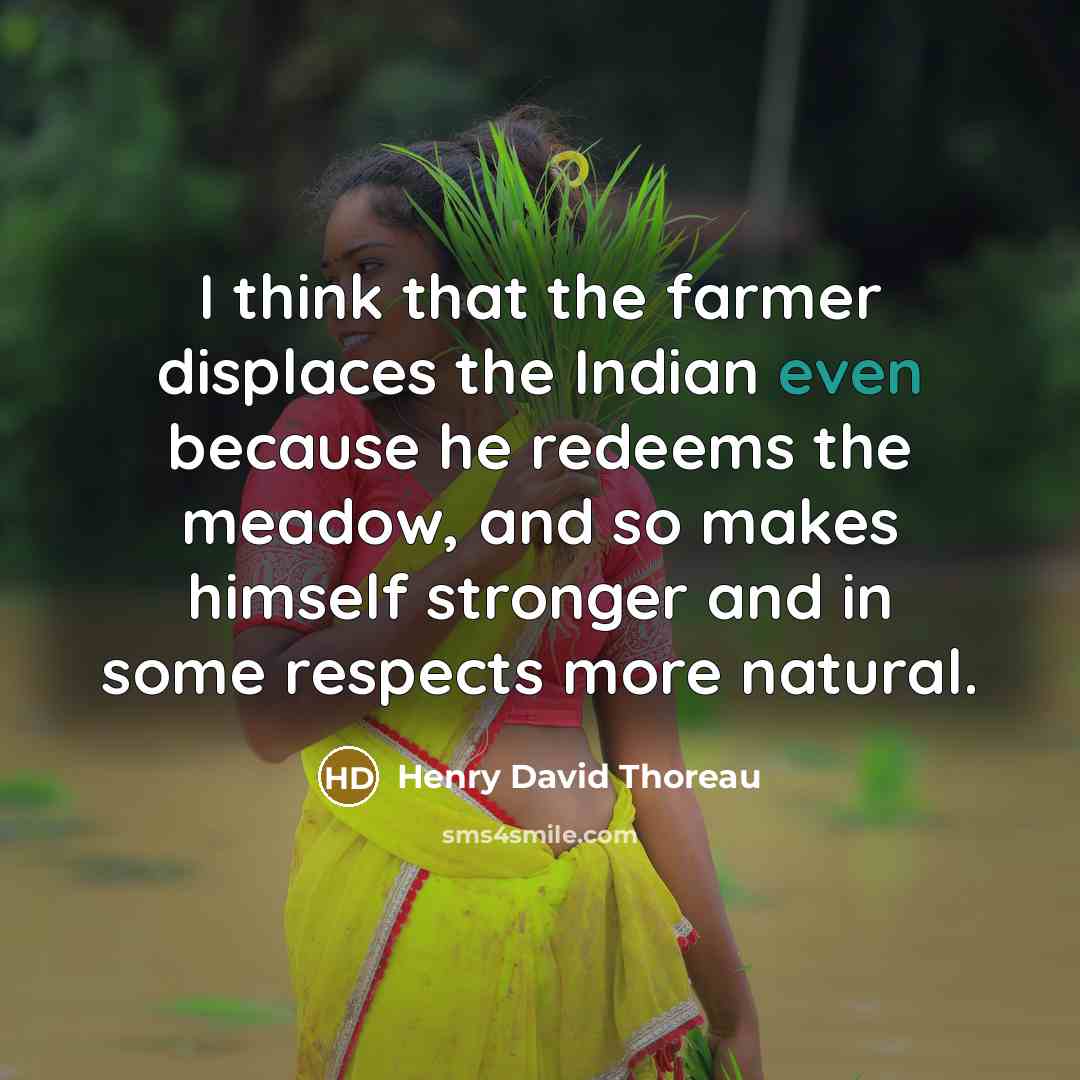 “I think that the farmer displaces the Indian even because…” quote by Henry David Thoreau