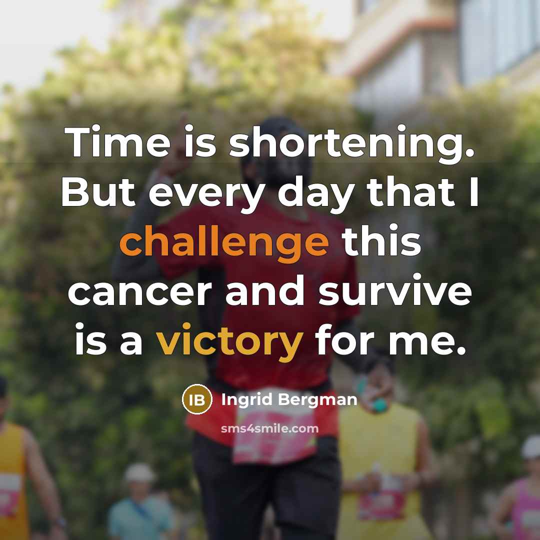 “Time is shortening. But every day that I challenge this…” quote by Ingrid Bergman
