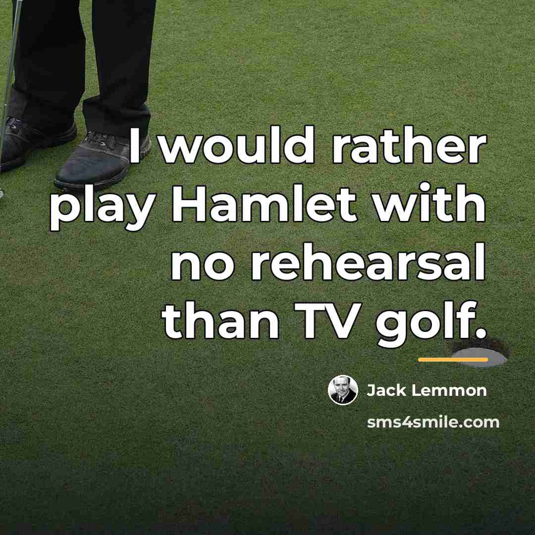 “I would rather play Hamlet with no rehearsal than TV…” quote by Jack Lemmon