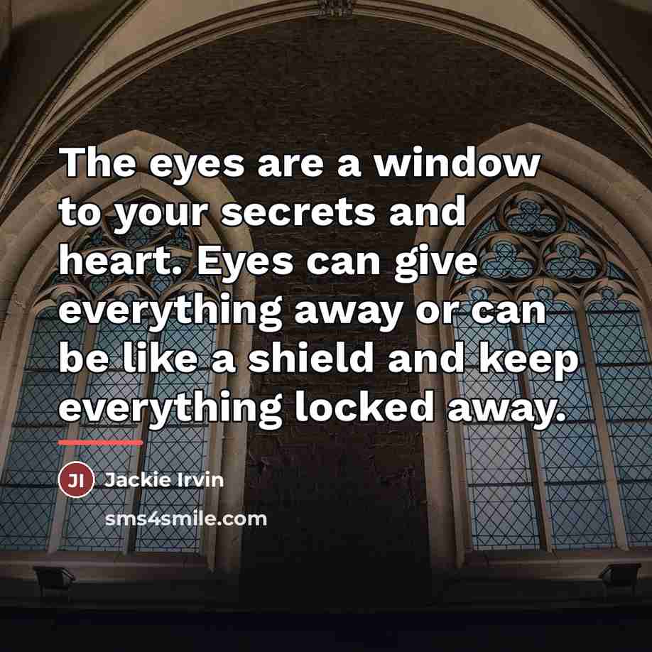 “The eyes are a window to your secrets and heart.…” quote by Jackie Irvin