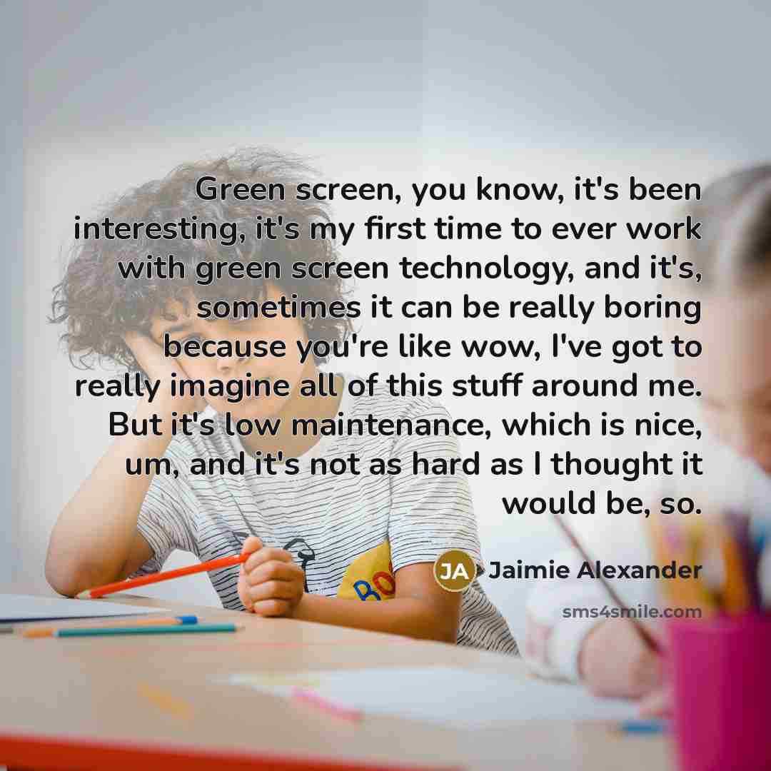“Green screen, you know, it's been interesting, it's my first…” quote by Jaimie Alexander
