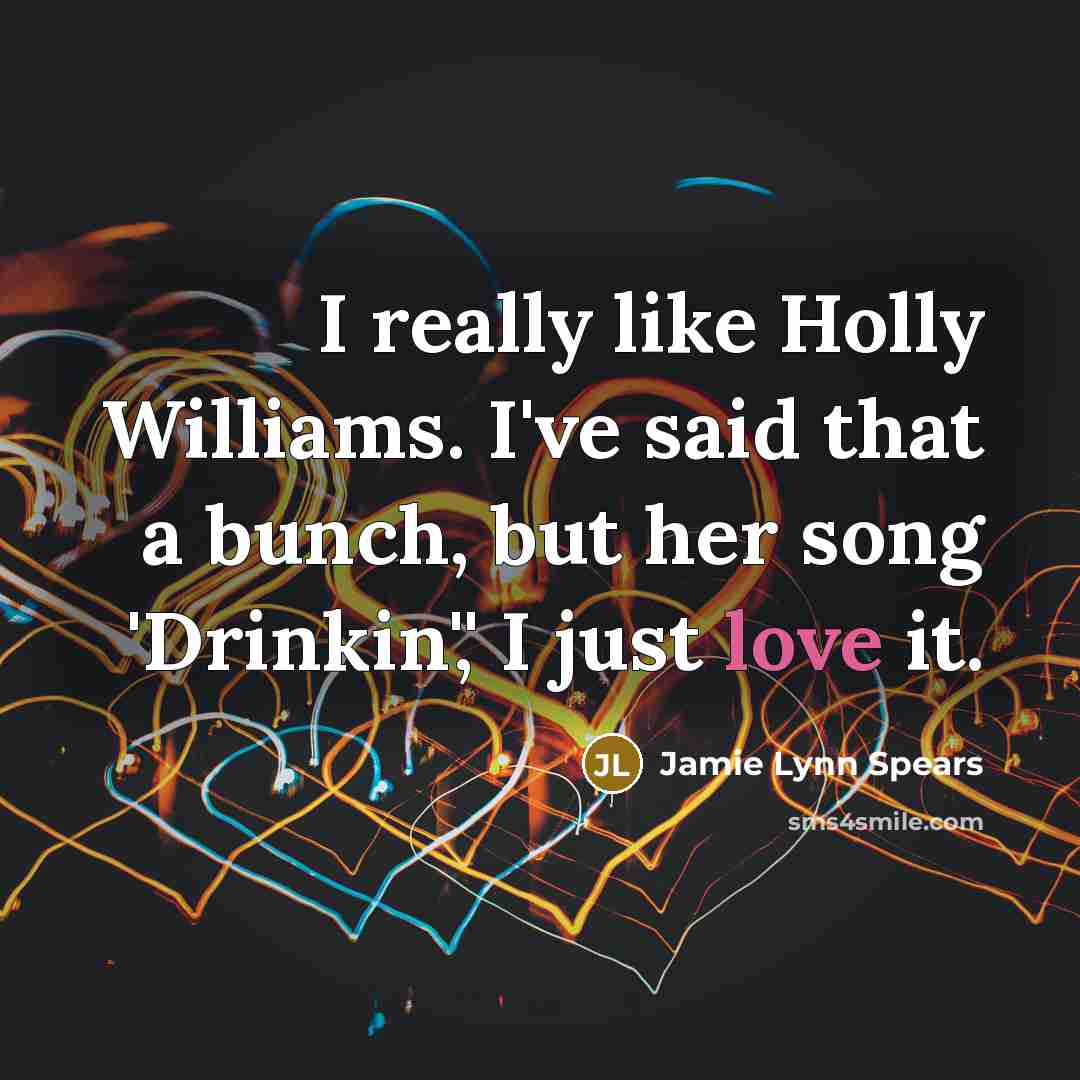 “I really like Holly Williams. I've said that a bunch,…” quote by Jamie Lynn Spears