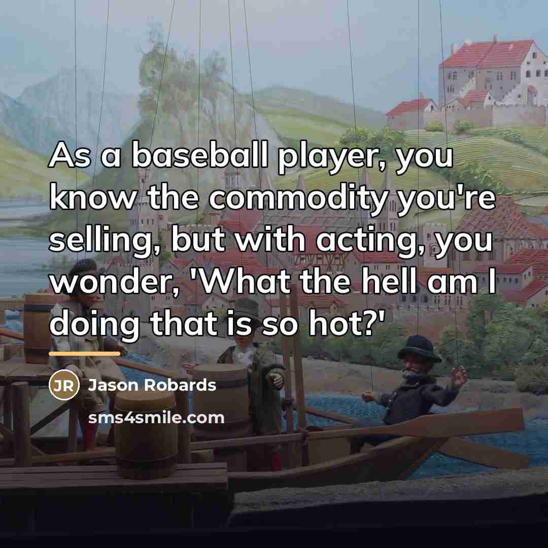 “As a baseball player, you know the commodity you're selling,…” quote by Jason Robards