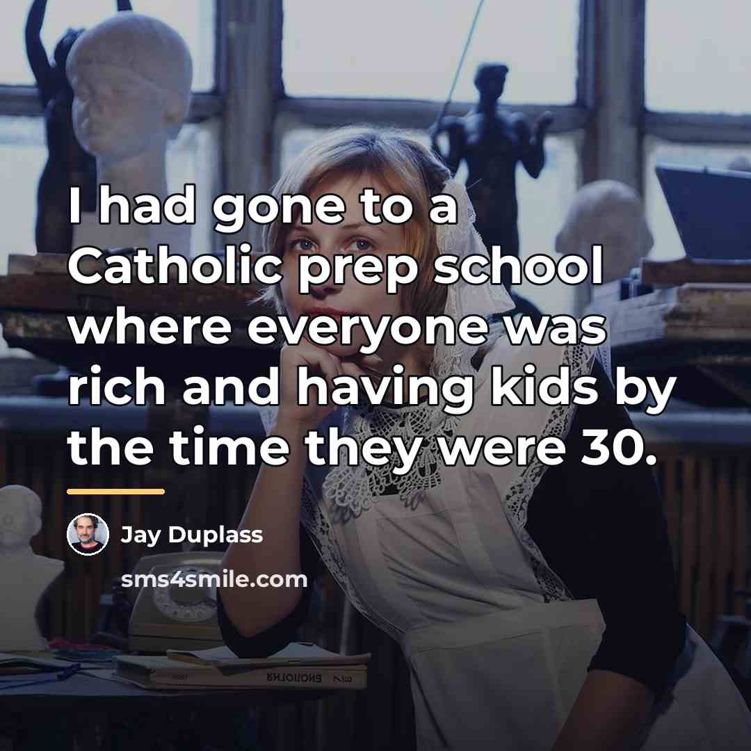 “I had gone to a Catholic prep school where everyone…” quote by Jay Duplass