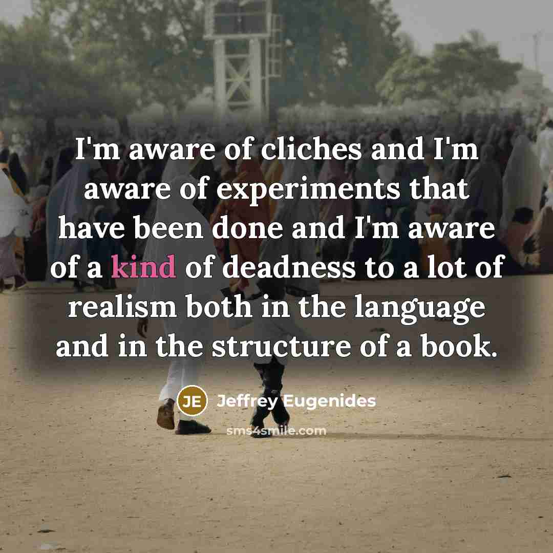 “I'm aware of cliches and I'm aware of experiments that…” quote by Jeffrey Eugenides