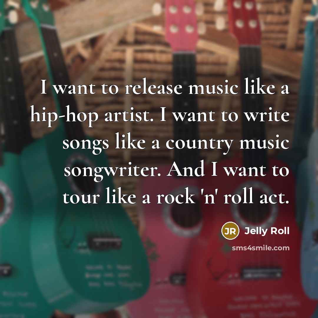 “I want to release music like a hip-hop artist. I…” quote by Jelly Roll