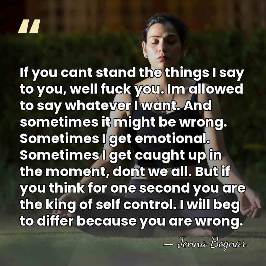 If you cant stand the things I say to you, well fuck&hellip; - Jenna Bognar