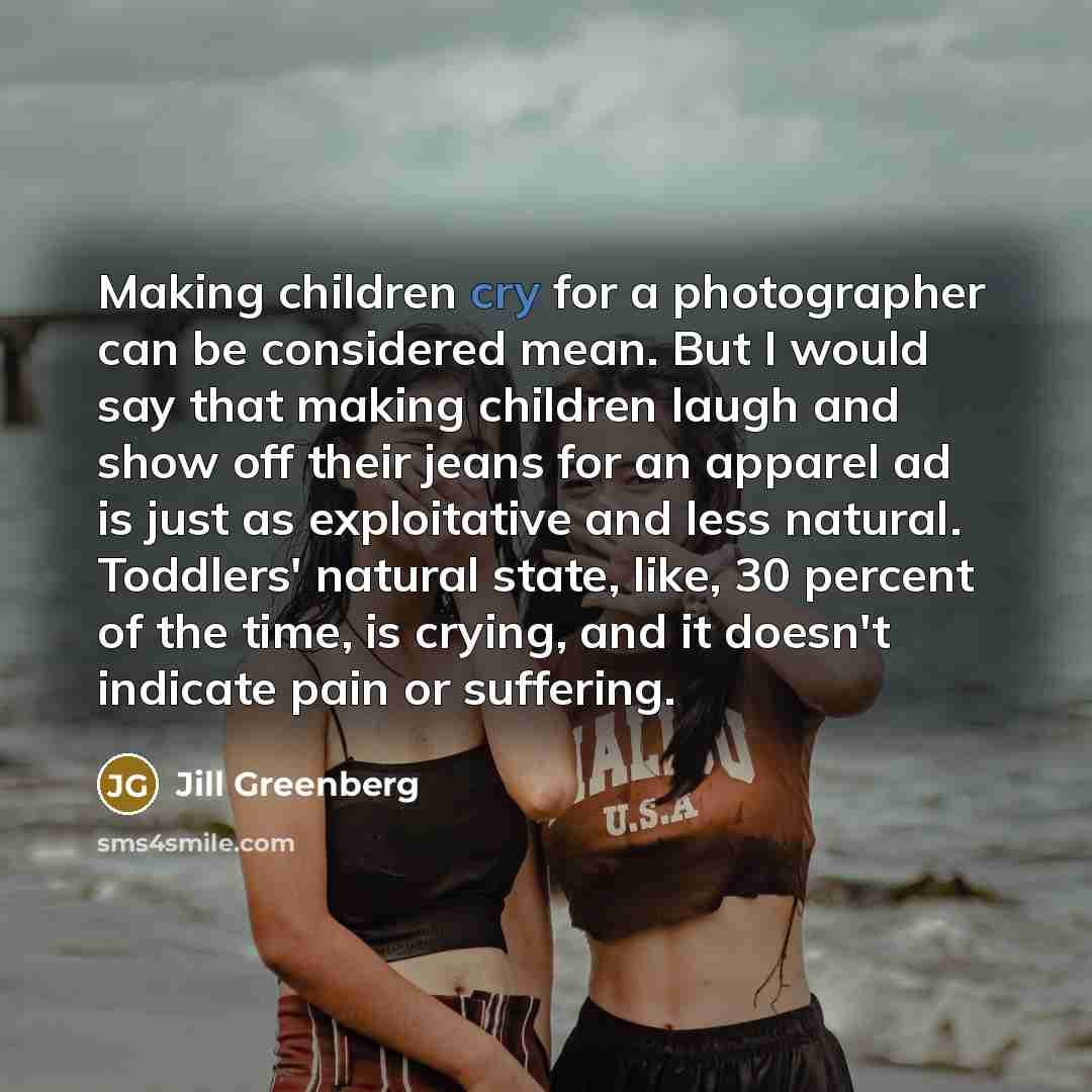 “Making children cry for a photographer can be considered mean.…” quote by Jill Greenberg