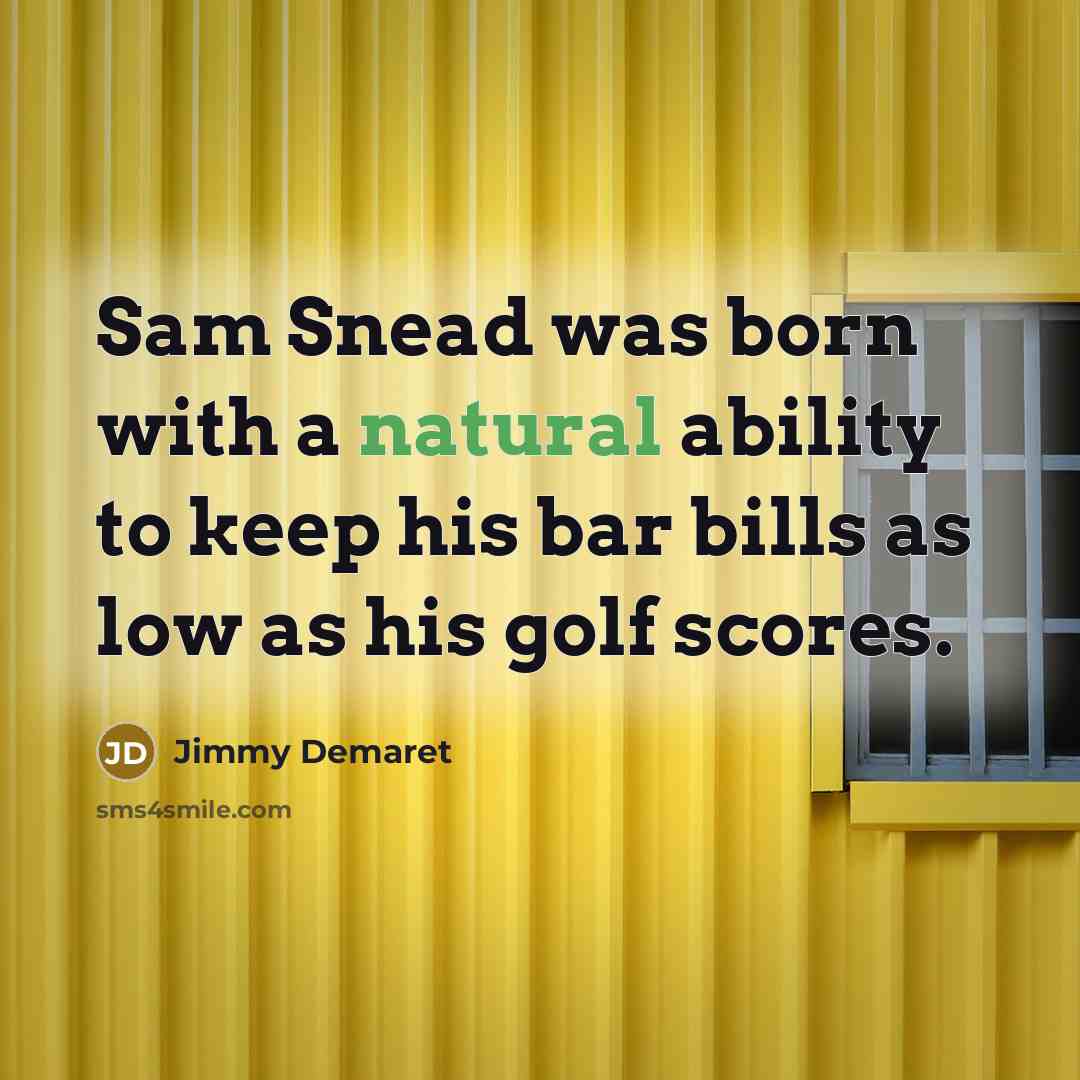 “Sam Snead was born with a natural ability to keep…” quote by Jimmy Demaret