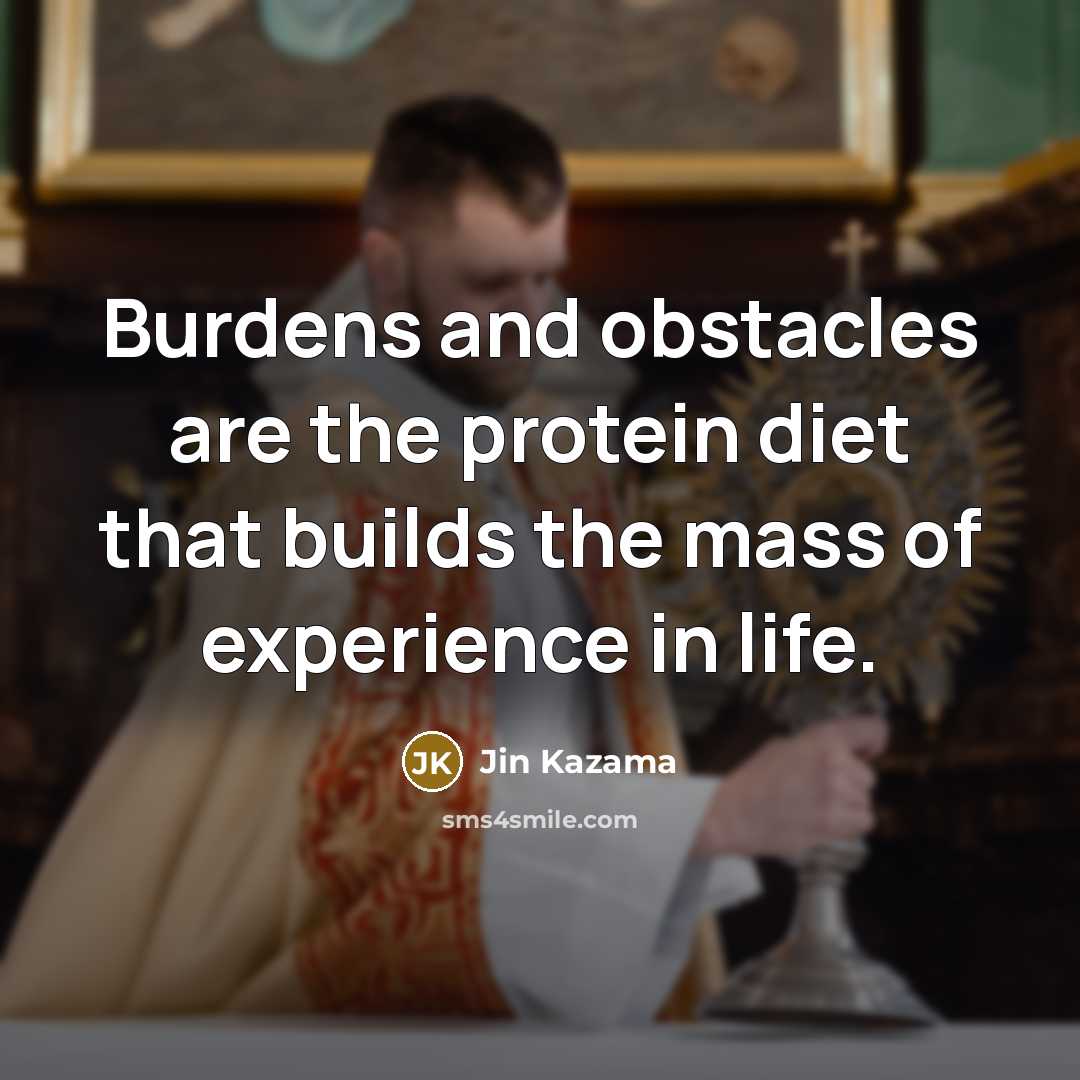 “Burdens and obstacles are the protein diet that builds the…” quote by Jin Kazama