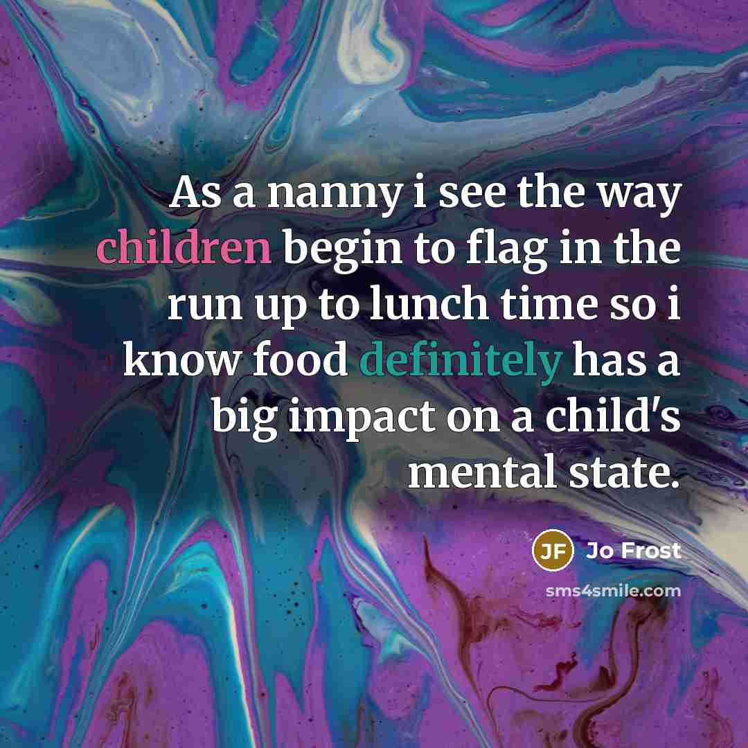 “As a nanny i see the way children begin to…” quote by Jo Frost