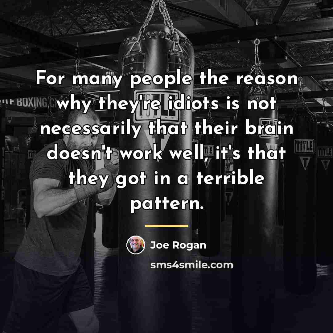 “For many people the reason why they're idiots is not…” quote by Joe Rogan