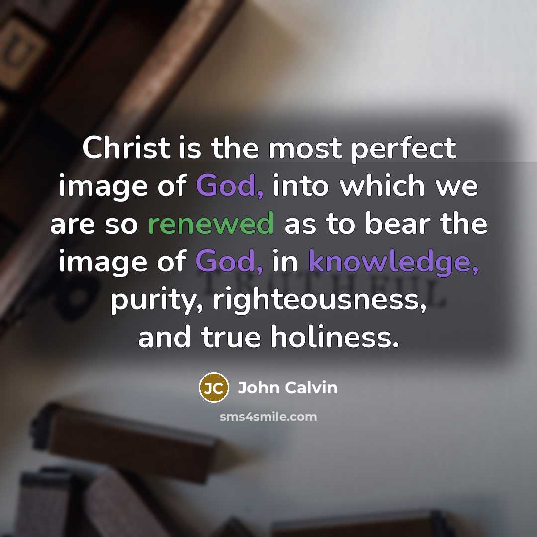 “Christ is the most perfect image of God, into which…” quote by John Calvin