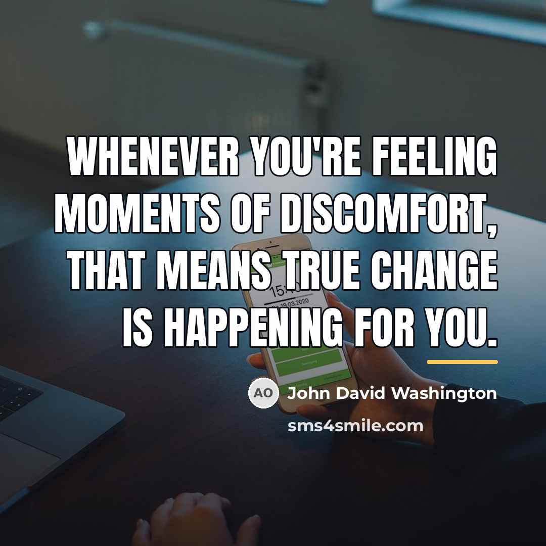 “Whenever you're feeling moments of discomfort, that means true change…” quote by John David Washington