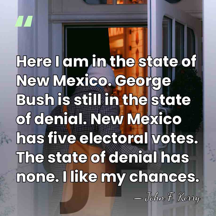 Here I am in the state of New Mexico. George Bush is&hellip; - John F. Kerry