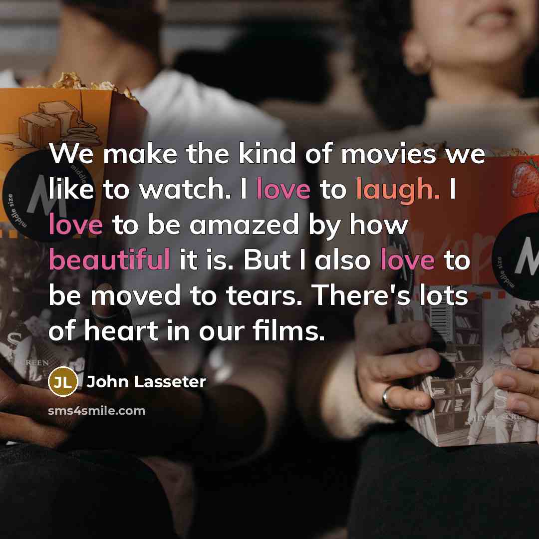 “We make the kind of movies we like to watch.…” quote by John Lasseter