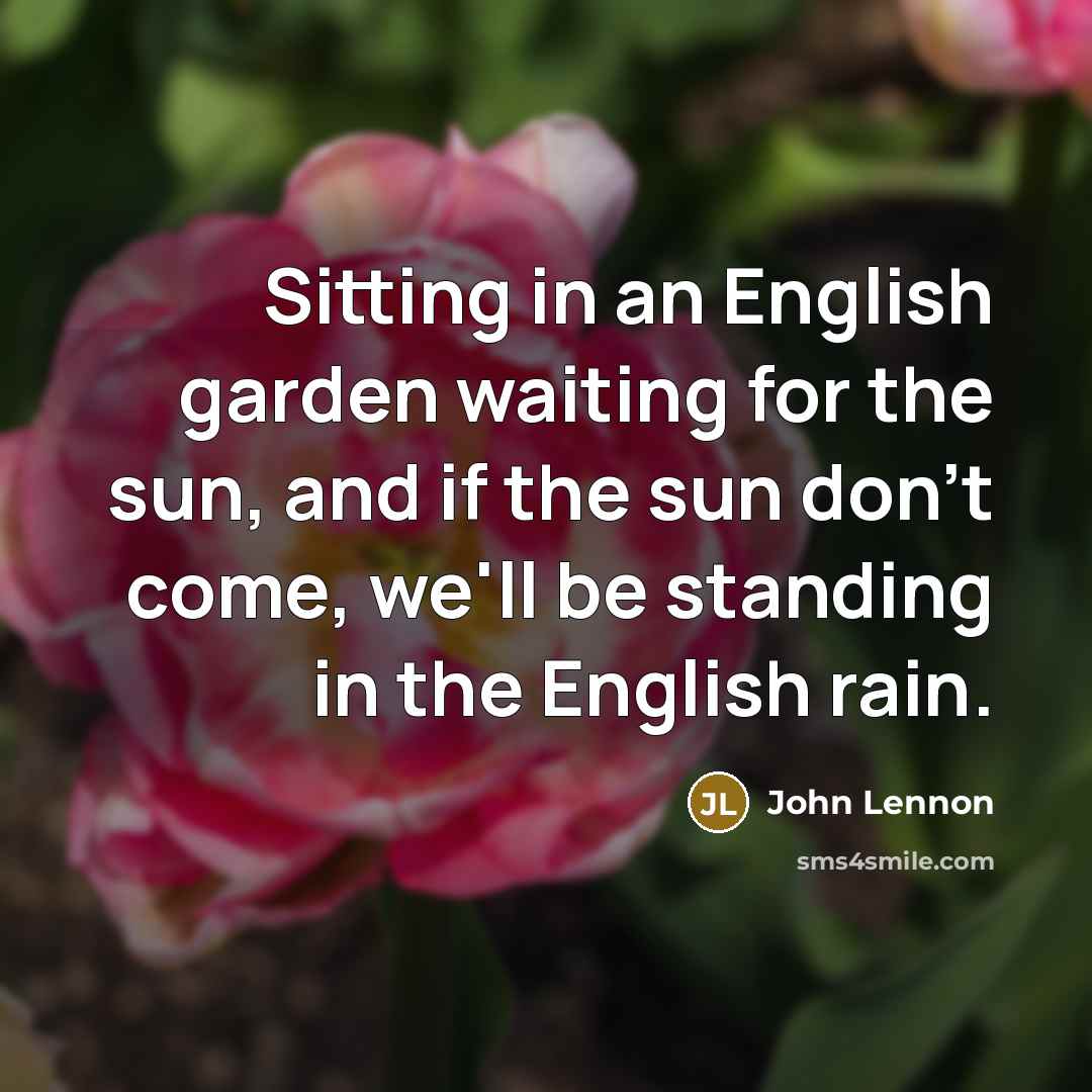 “Sitting in an English garden waiting for the sun, and…” quote by John Lennon