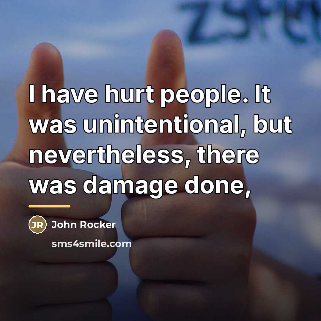 “I have hurt people. It was unintentional, but nevertheless, there…” quote by John Rocker