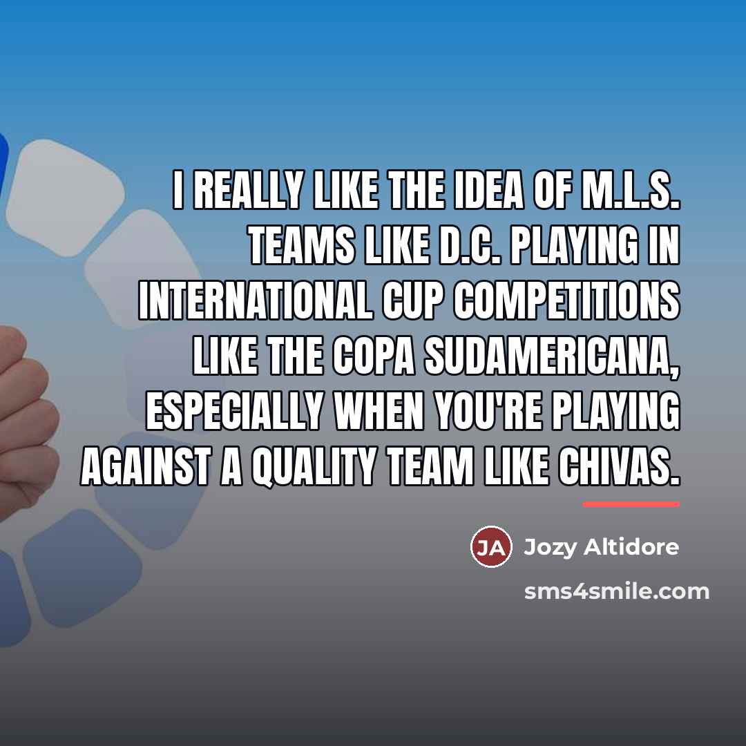 “I really like the idea of M.L.S. teams like D.C.…” quote by Jozy Altidore