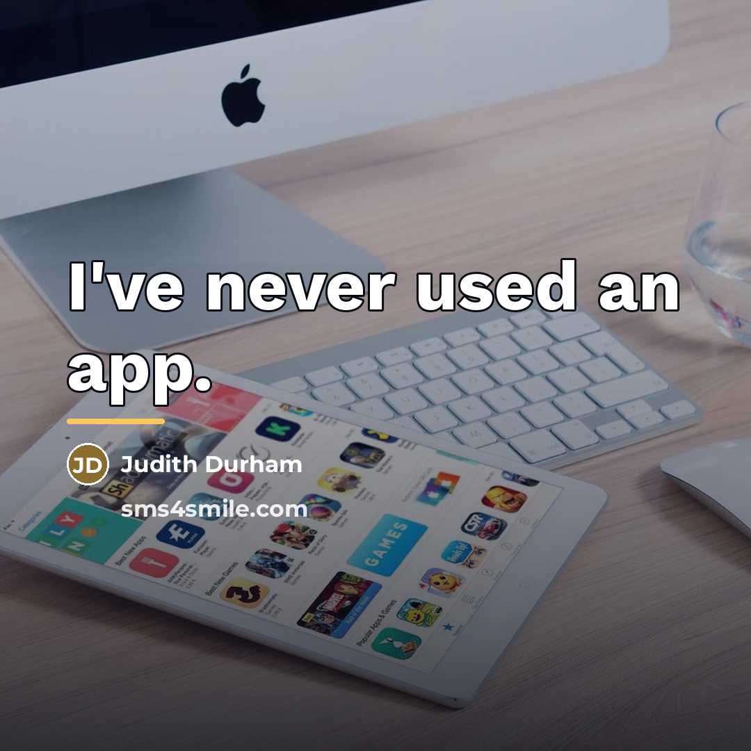 “I've never used an app.…” quote by Judith Durham