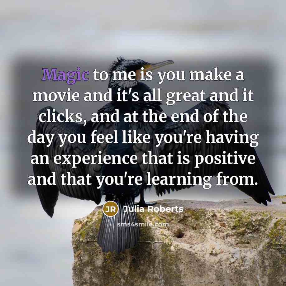 “Magic to me is you make a movie and it's…” quote by Julia Roberts