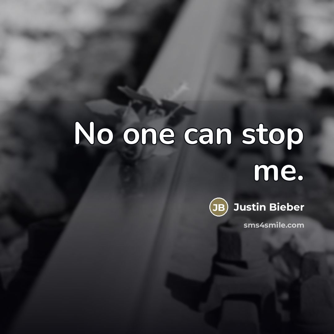 “No one can stop me.…” quote by Justin Bieber