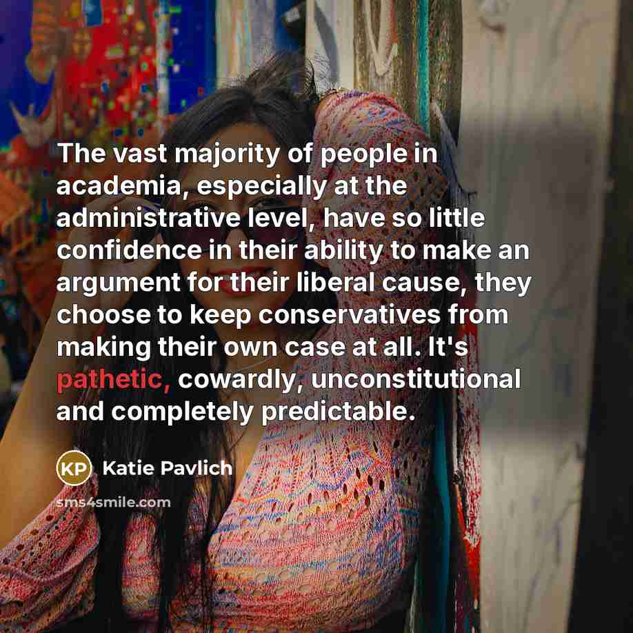 “The vast majority of people in academia, especially at the…” quote by Katie Pavlich
