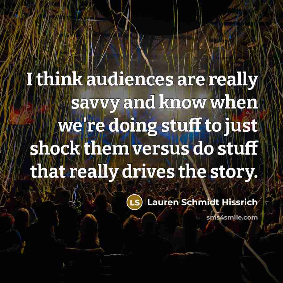 “I think audiences are really savvy and know when we're…” quote by Lauren Schmidt Hissrich