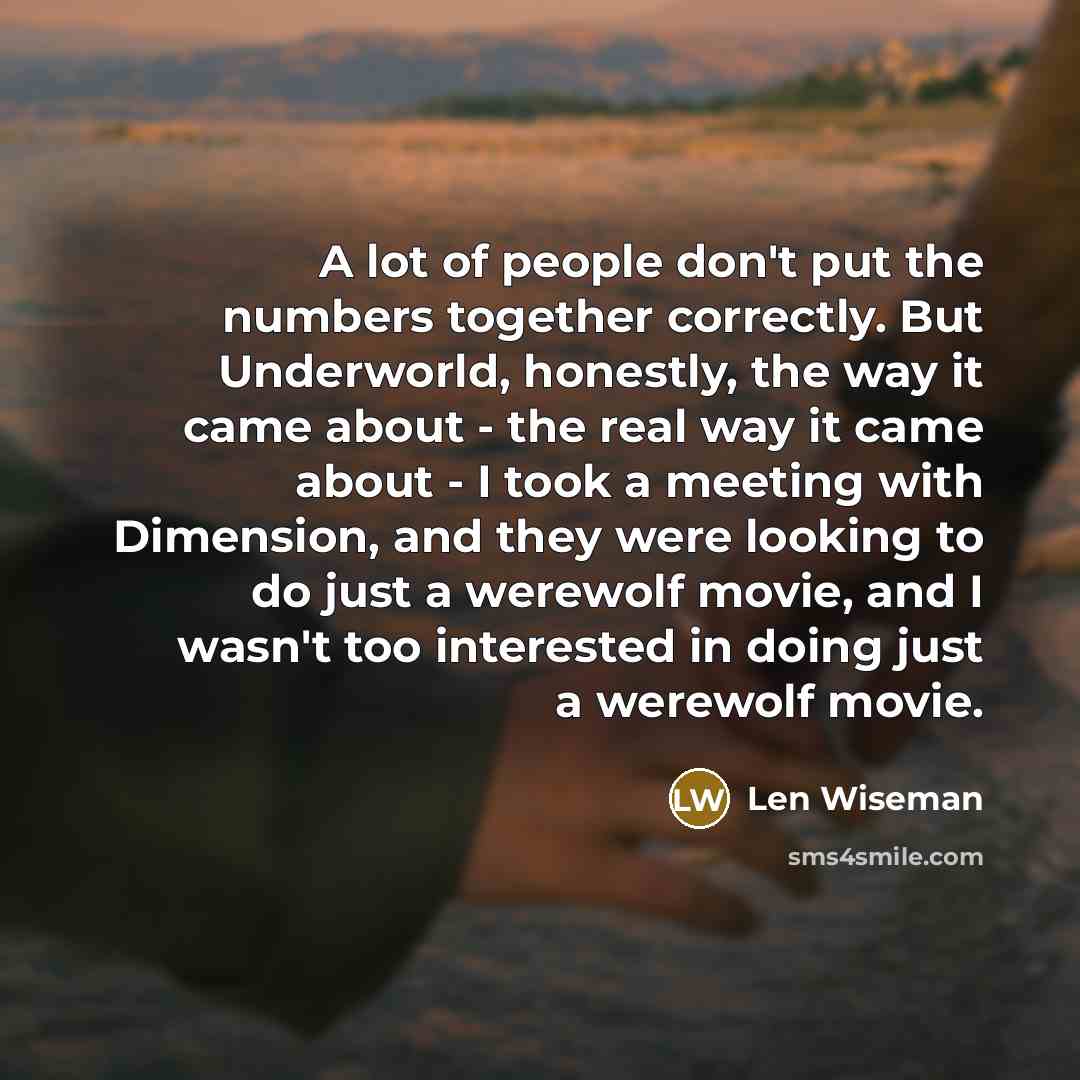 “A lot of people don't put the numbers together correctly.…” quote by Len Wiseman
