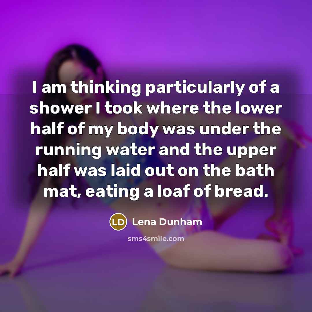 “I am thinking particularly of a shower I took where…” quote by Lena Dunham