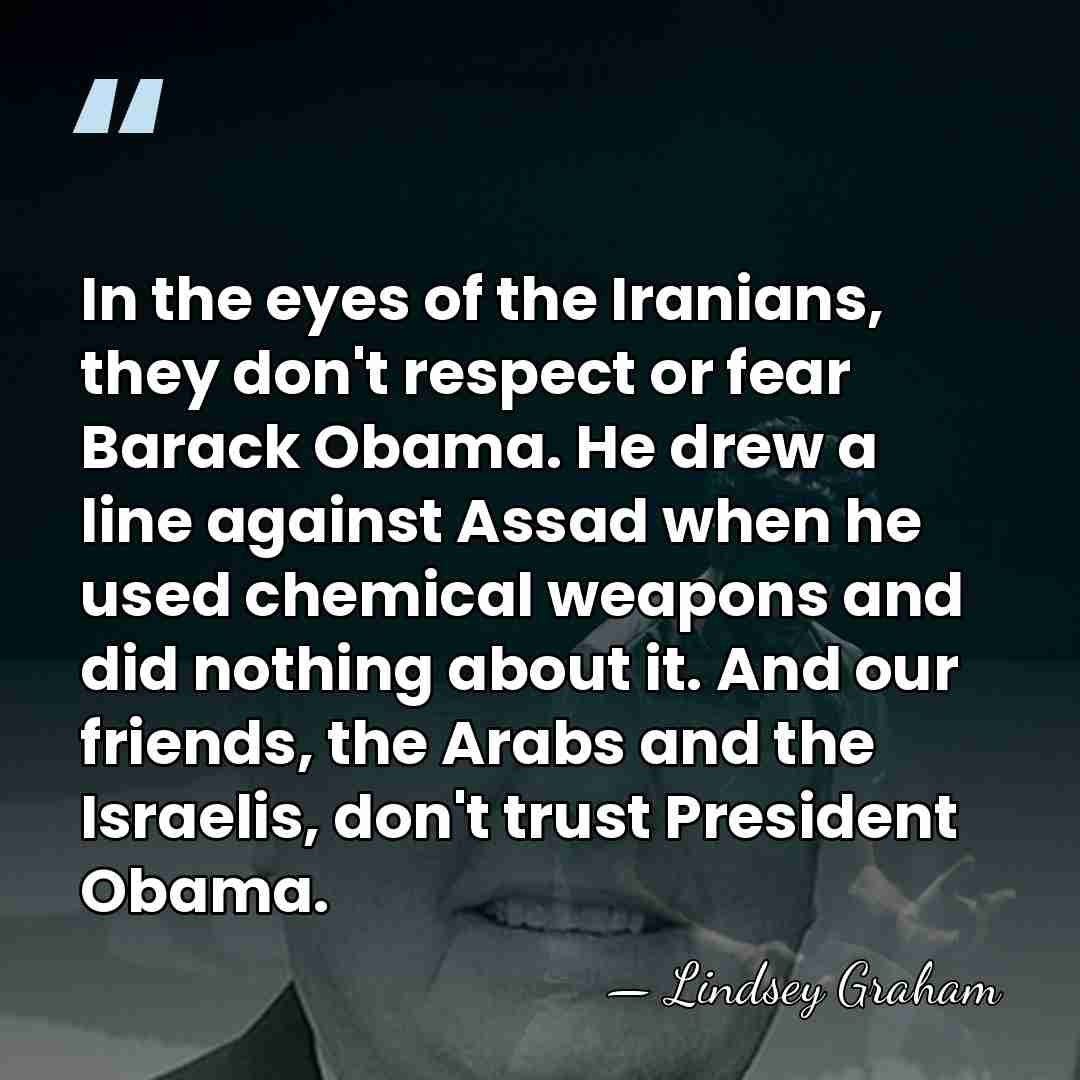 In the eyes of the Iranians, they don't respect or fear Barack&hellip; - Lindsey Graham