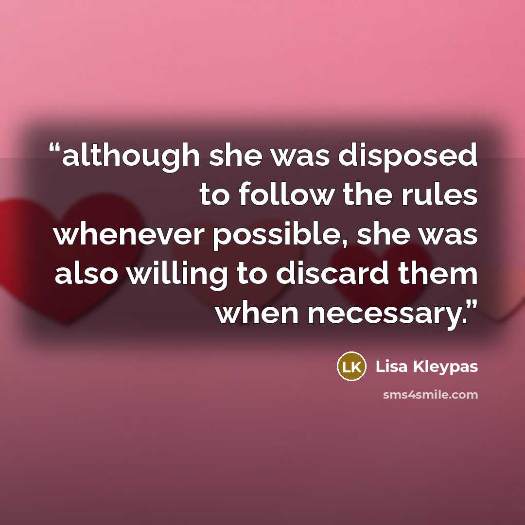 “although she was disposed to follow the rules whenever possible, she was also willing to discard them when necessary.” quote by Lisa Kleypas