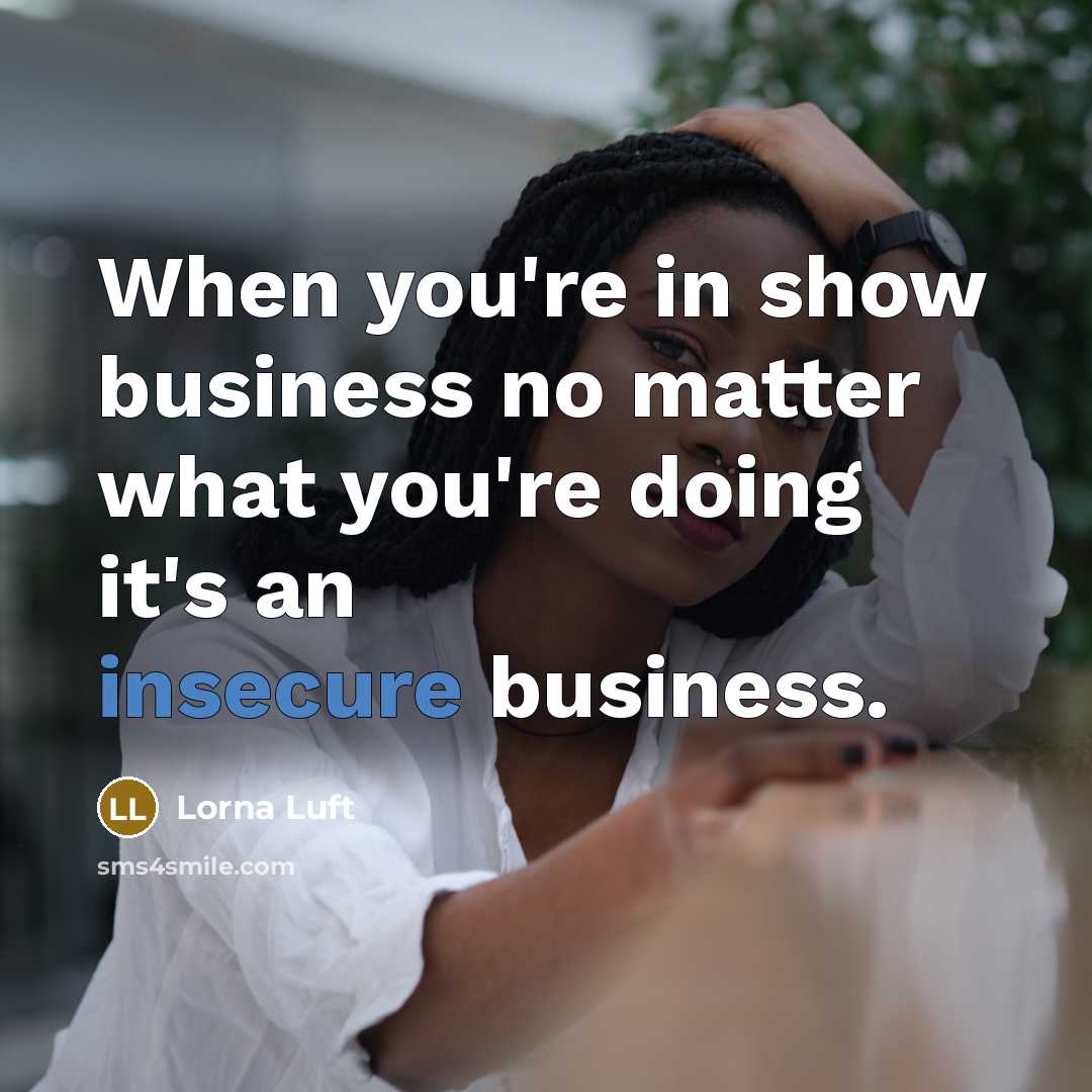 “When you're in show business no matter what you're doing…” quote by Lorna Luft