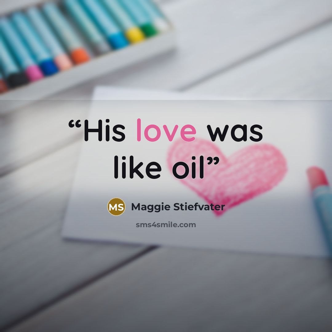 “His love was like oil” quote by Maggie Stiefvater
