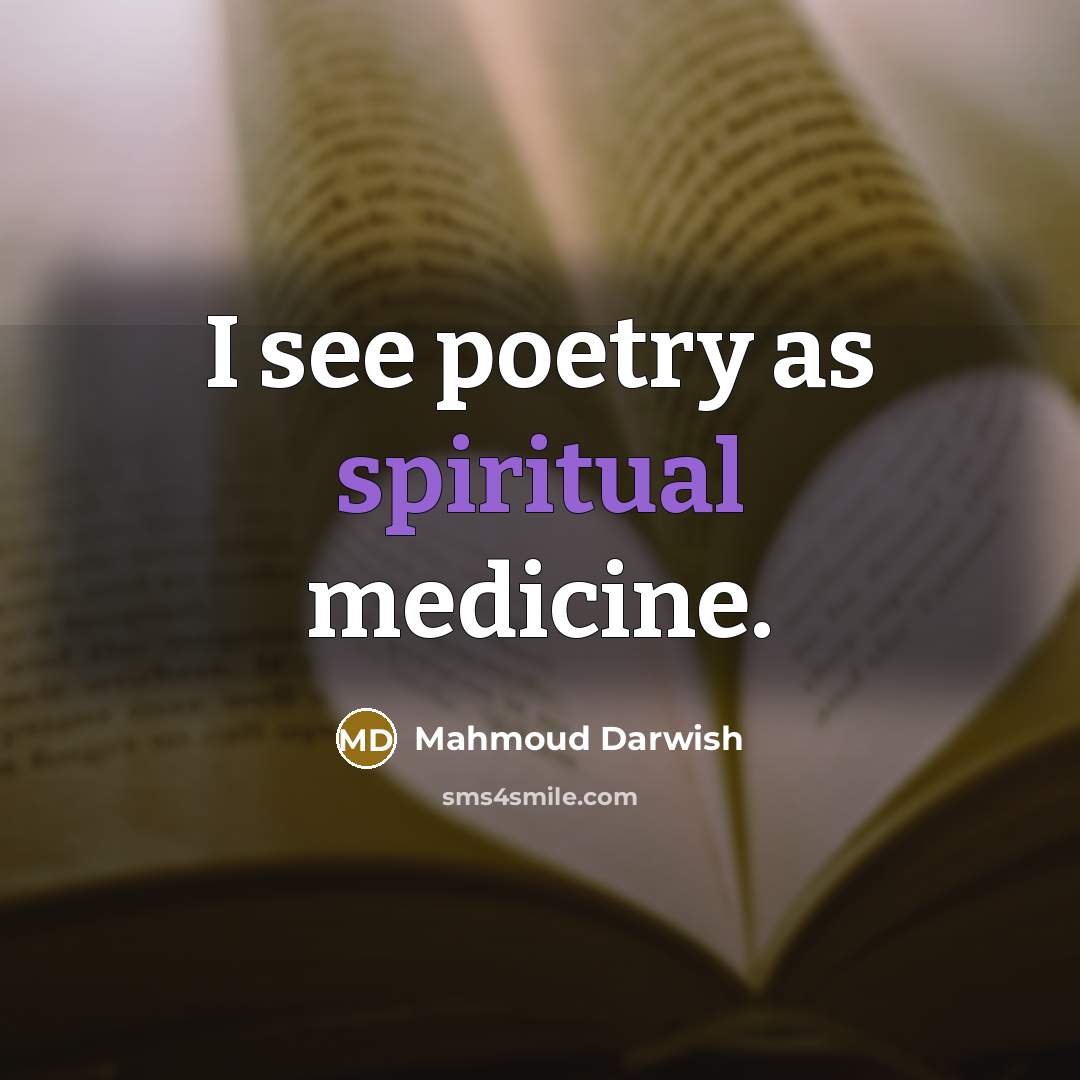 “I see poetry as spiritual medicine.…” quote by Mahmoud Darwish