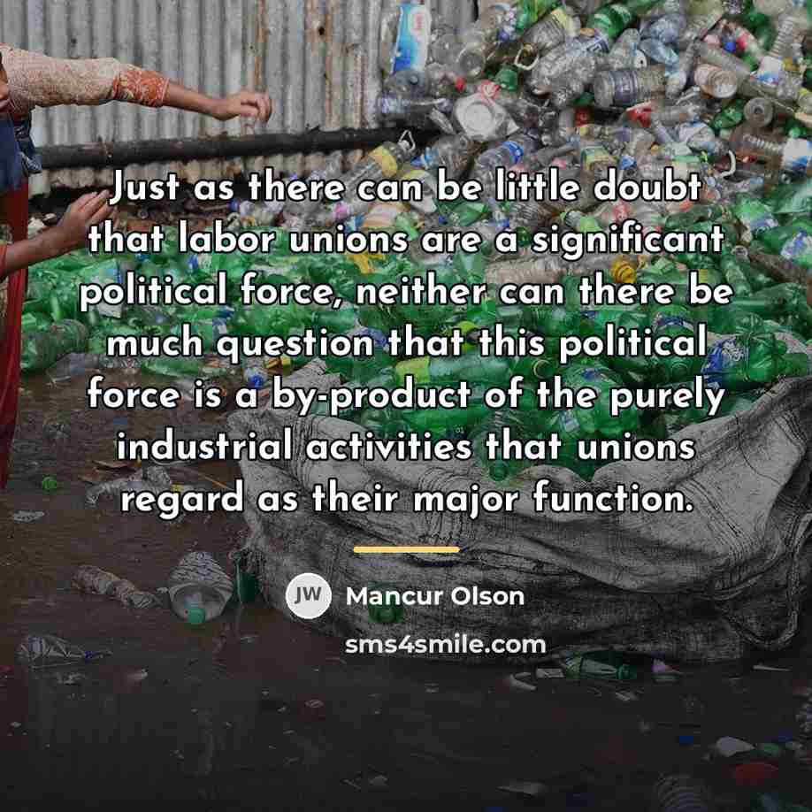 “Just as there can be little doubt that labor unions…” quote by Mancur Olson