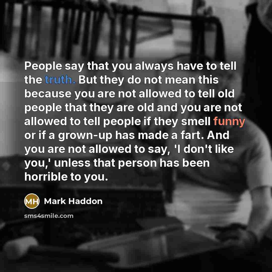 “People say that you always have to tell the truth.…” quote by Mark Haddon