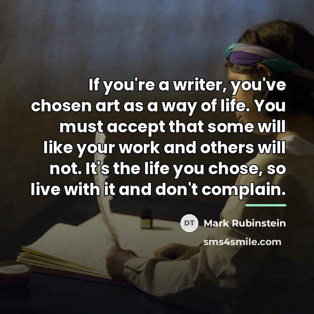 “If you're a writer, you've chosen art as a way…” quote by Mark Rubinstein