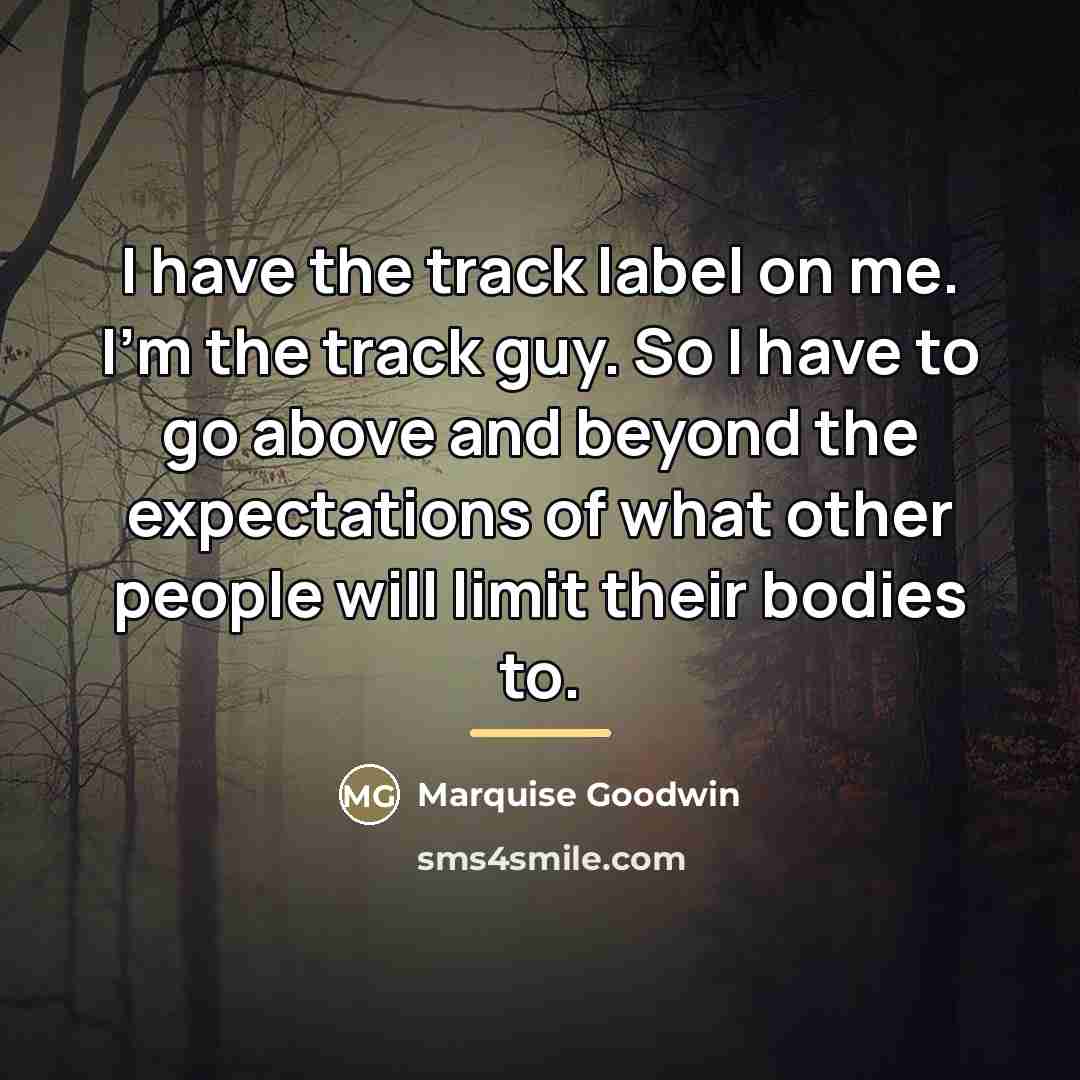 “I have the track label on me. I'm the track…” quote by Marquise Goodwin