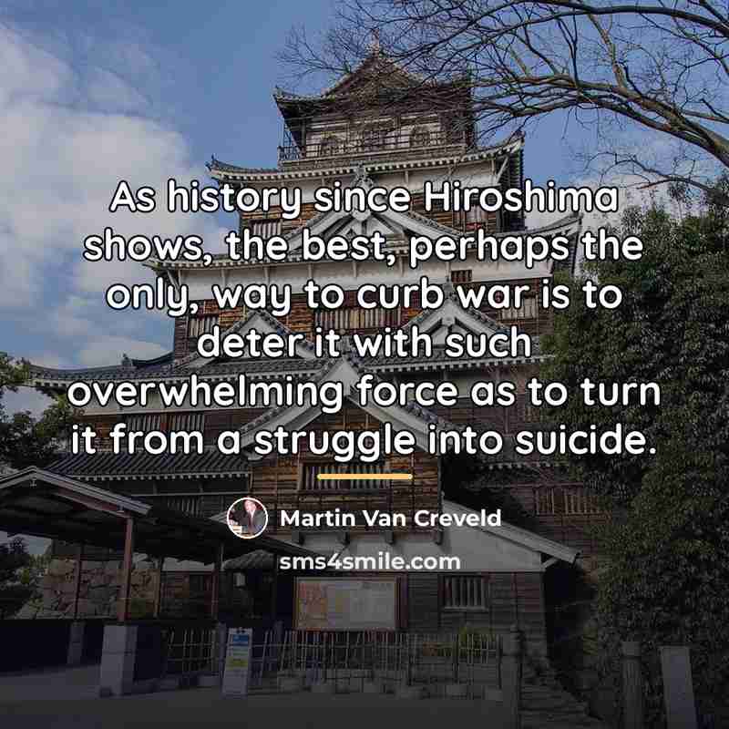 “As history since Hiroshima shows, the best, perhaps the only,…” quote by Martin Van Creveld