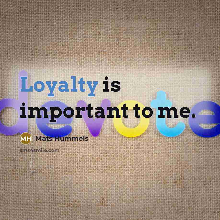 “Loyalty is important to me.…” quote by Mats Hummels