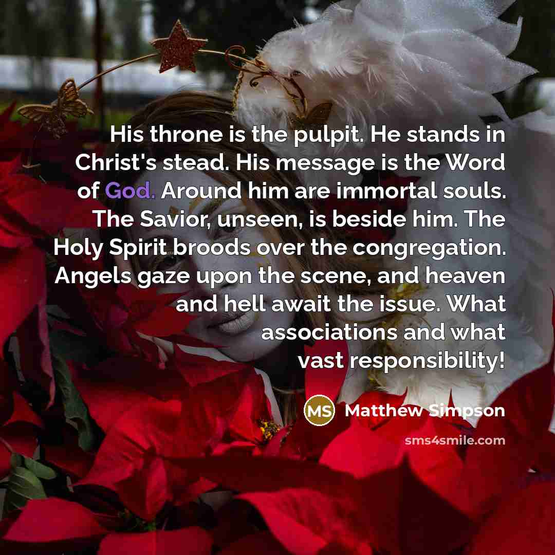 “His throne is the pulpit. He stands in Christ's stead.…” quote by Matthew Simpson