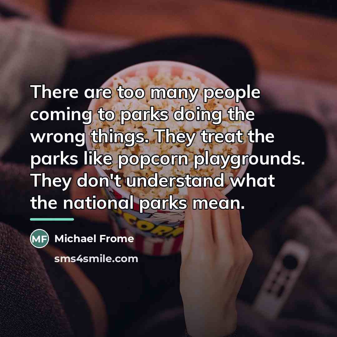“There are too many people coming to parks doing the…” quote by Michael Frome